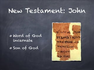 New Testament: John


 Word of God
 incarnate

 Son of God
 