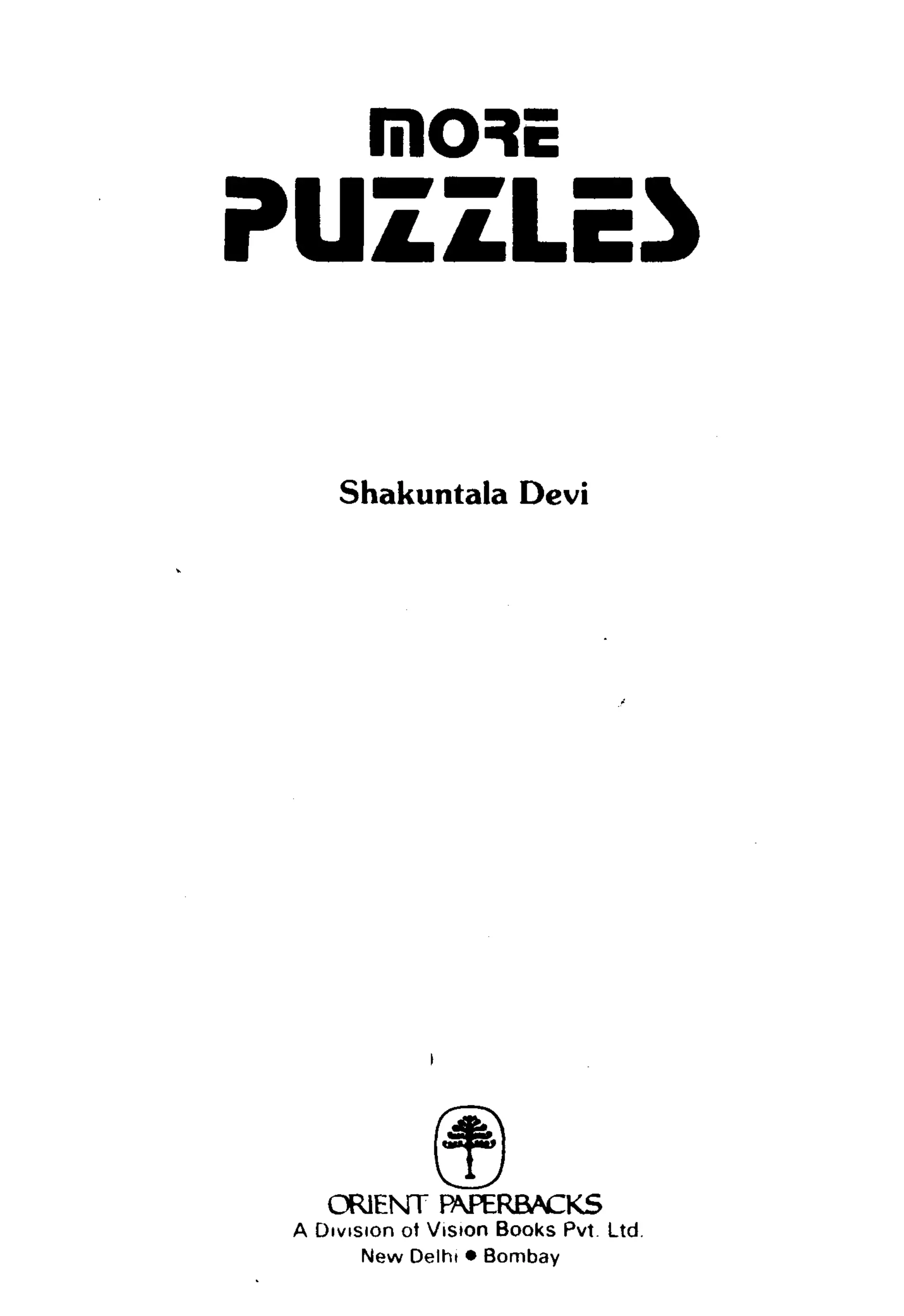Shakuntala Devi
ORIENT FAPERBACKS
A Division o» V i s i o n B o o k s Pvt Ltd.
N e w Delhi • Bombay
Iil03c
PUZZLED
 