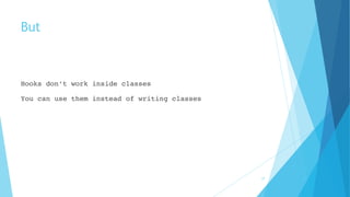 But
Hooks don’t work inside classes 
 
You can use them instead of writing classes
37
 