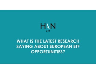 Click to edit Master
title style
WHAT IS THE LATEST RESEARCH
SAYING ABOUT EUROPEAN ETF
OPPORTUNITIES?
 