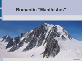 Romantic “Manifestos”




                        Simo Räsänen
 