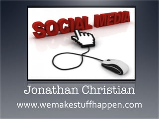 Jonathan Christian www.wemakestuffhappen.com 