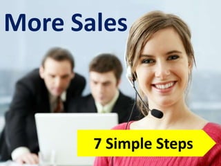More Sales



       7 Simple Steps
 