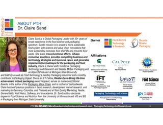 ABOUT PTR
Dr. Claire Sand
3
Michigan State University
Adjunct professor
CalPoly
Adjunct professor
IUFoST Global
FoodPackag...