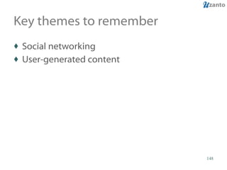 Key themes to remember Social networking User-generated content 