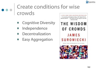 Create conditions for wise crowds Cognitive Diversity Independence Decentralization Easy Aggregation 