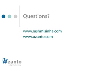 Questions? www.rashmisinha.com www.uzanto.com 