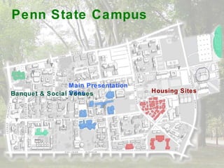 Main Presentation Sites Housing Sites Banquet & Social Venues Penn State Campus 
