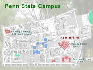 Housing Sites <   Eastview Terrace (800) <  Nittany Suites (100 +) <  Nittany Lion Inn 250 luxury rooms Penn State Campus 