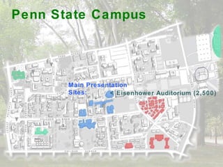 Penn State Campus Main Presentation Sites: < Eisenhower Auditorium (2,500) 