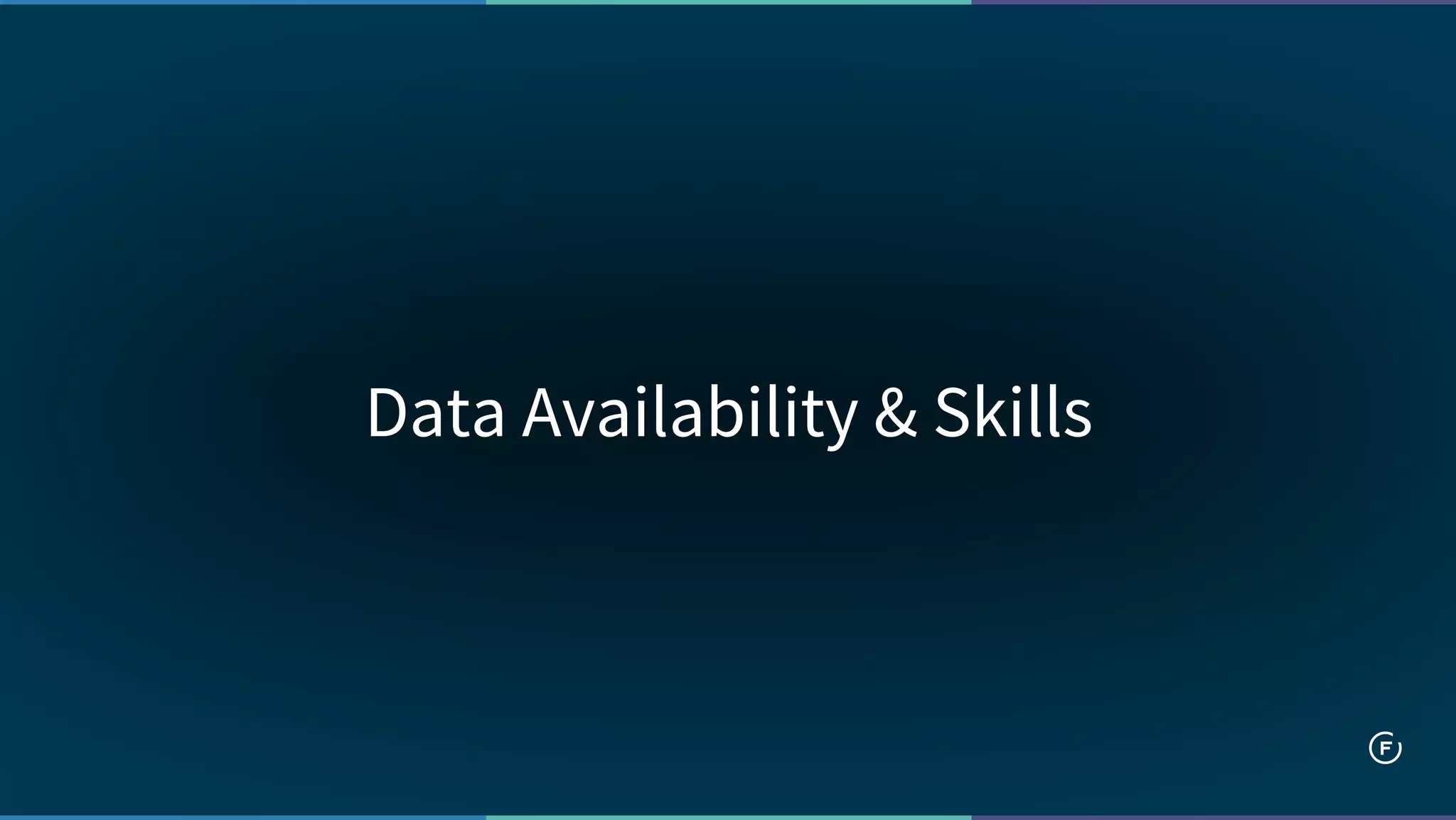 Data Availability & Skills
 
