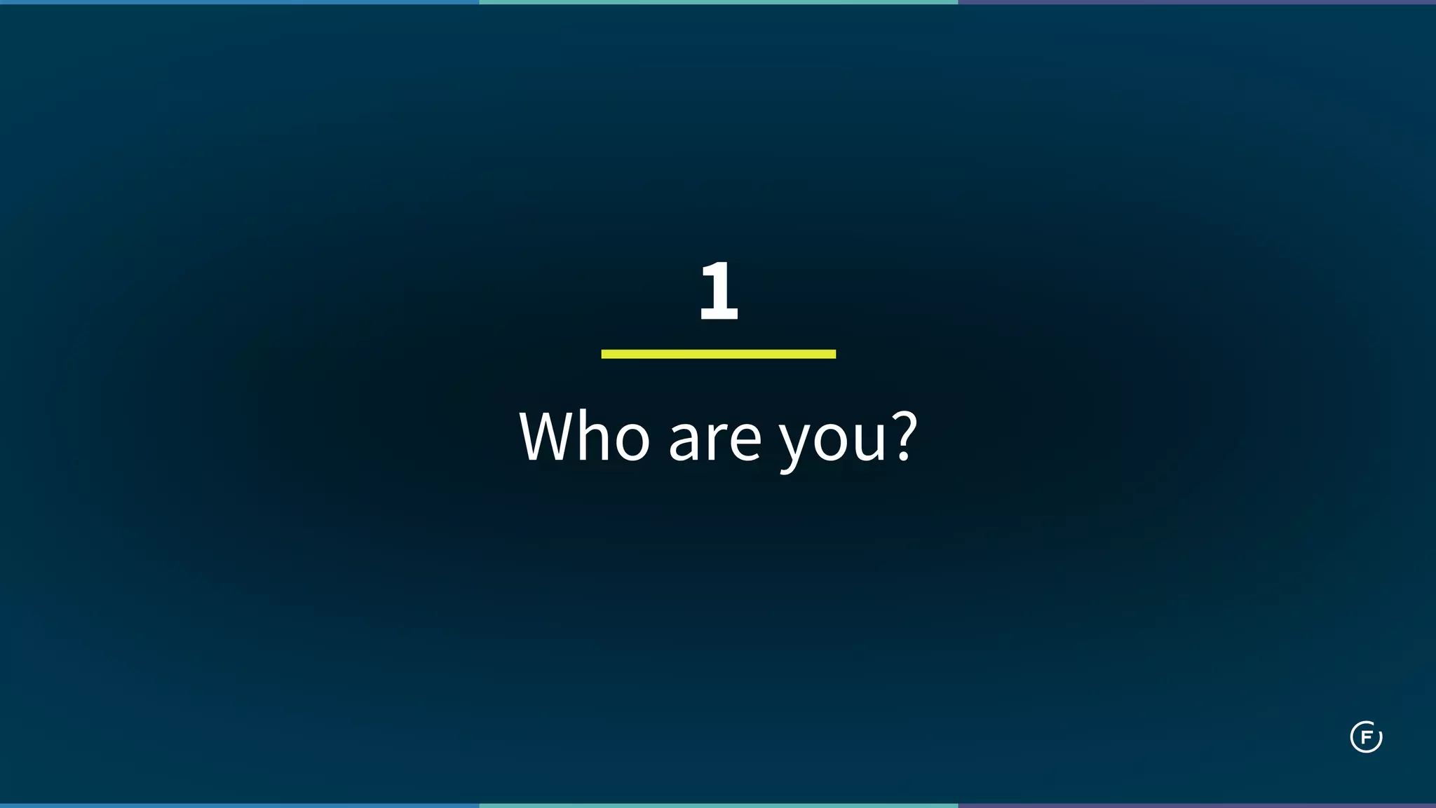 Who are you?
1
 