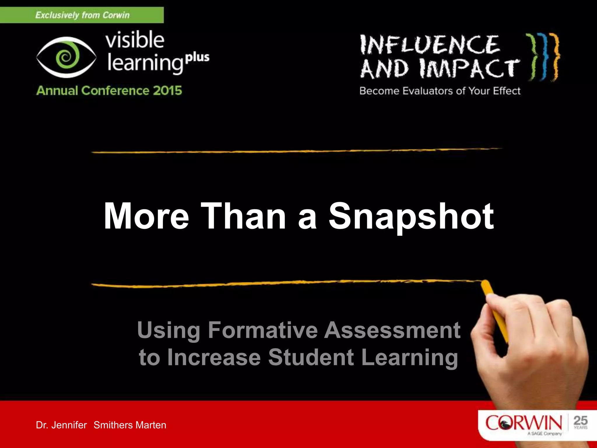 More Than a Snapshot
Using Formative Assessment
to Increase Student Learning
Dr. Jennifer Smithers Marten
 
