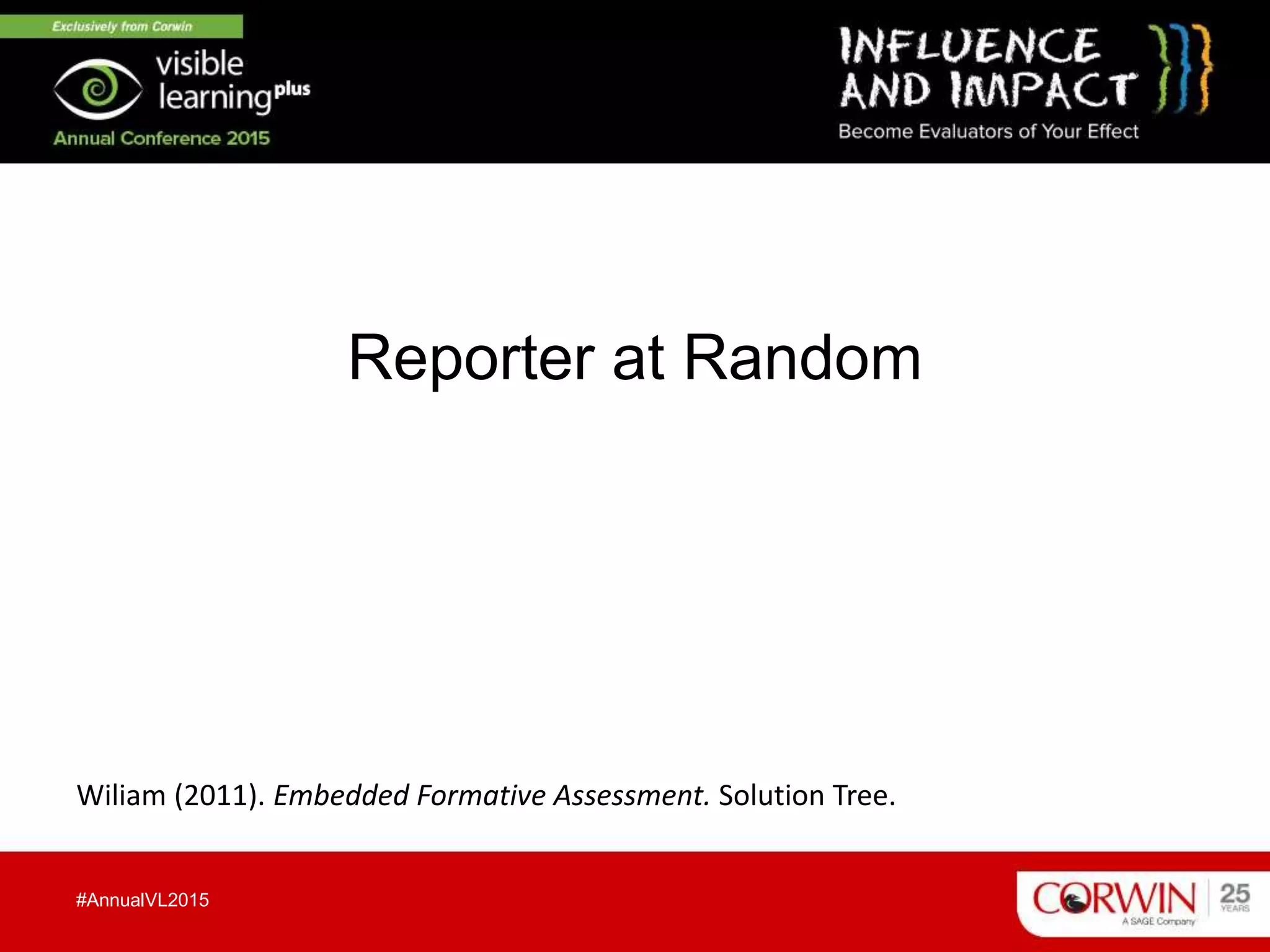Reporter at Random
#AnnualVL2015
Wiliam (2011). Embedded Formative Assessment. Solution Tree.
 