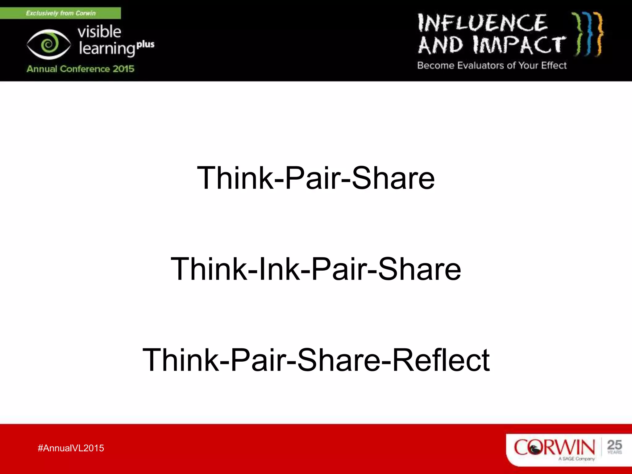 Think-Pair-Share
Think-Ink-Pair-Share
Think-Pair-Share-Reflect
#AnnualVL2015
 