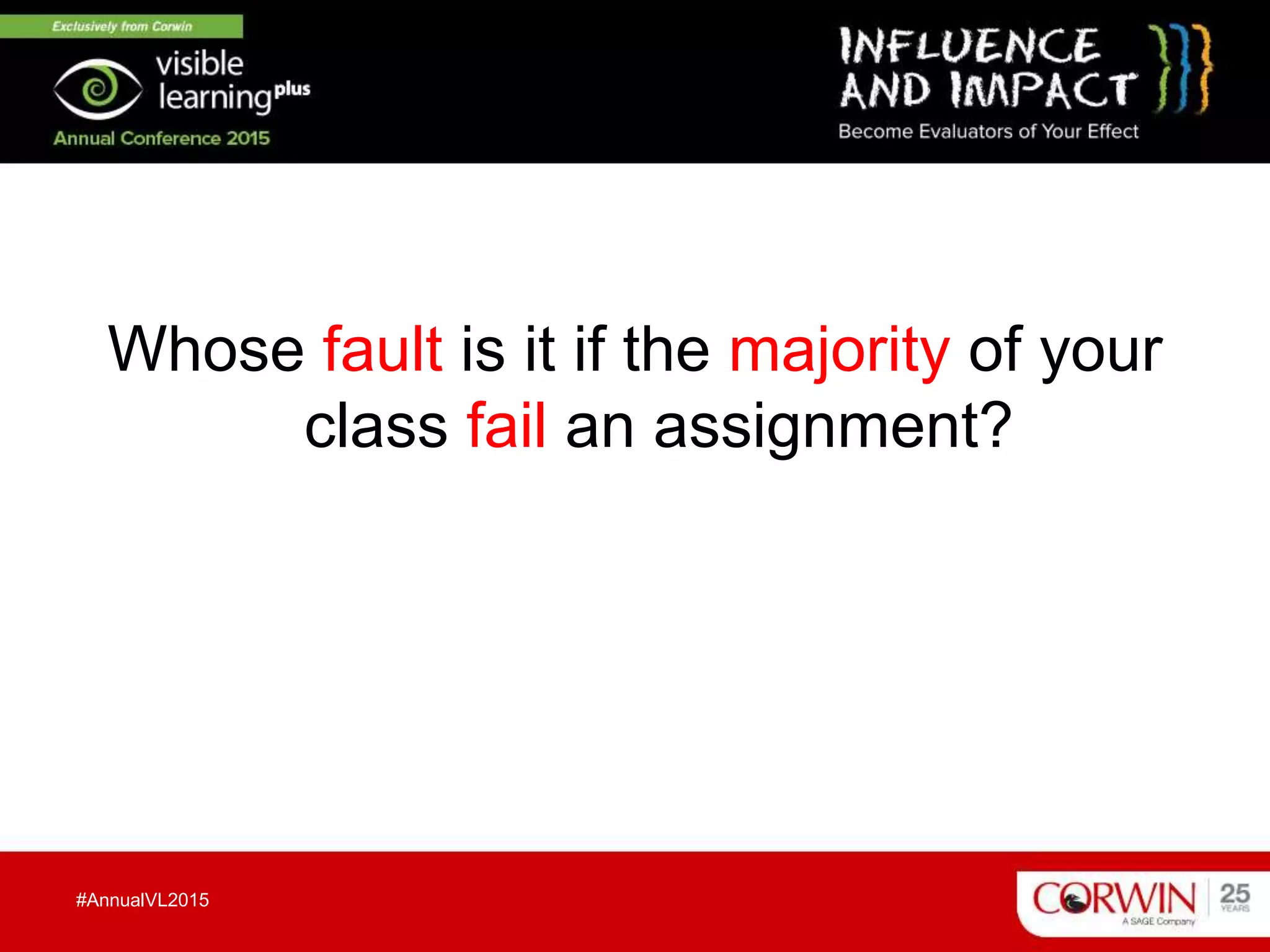Whose fault is it if the majority of your
class fail an assignment?
#AnnualVL2015
 