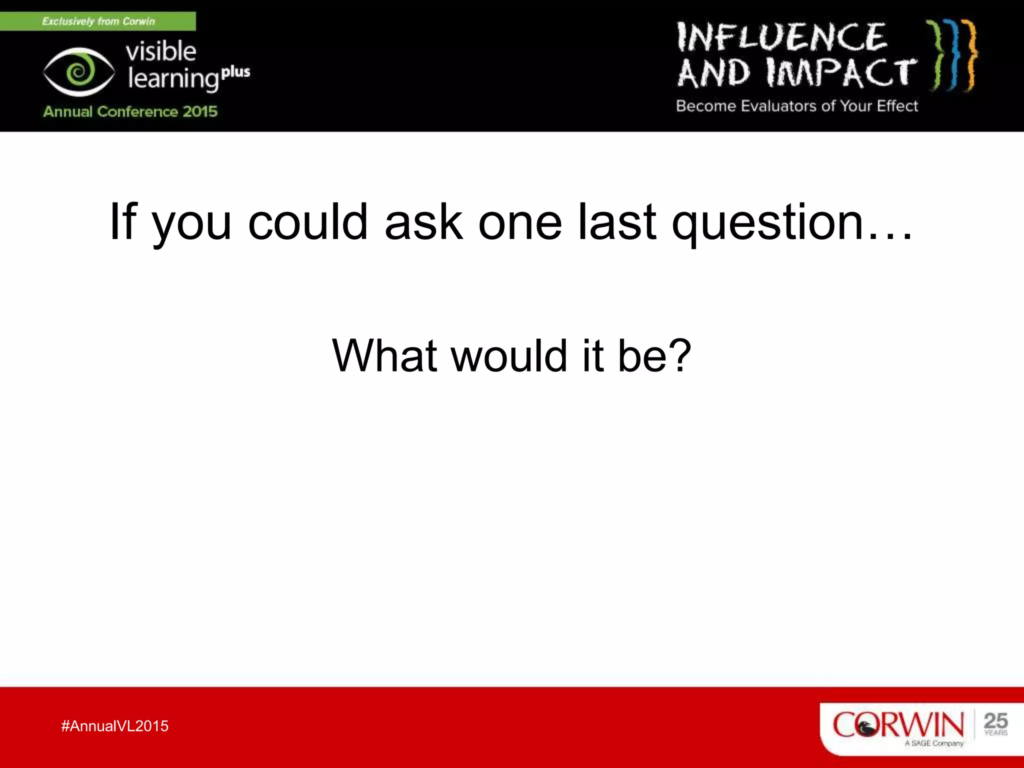 If you could ask one last question…
What would it be?
#AnnualVL2015
 