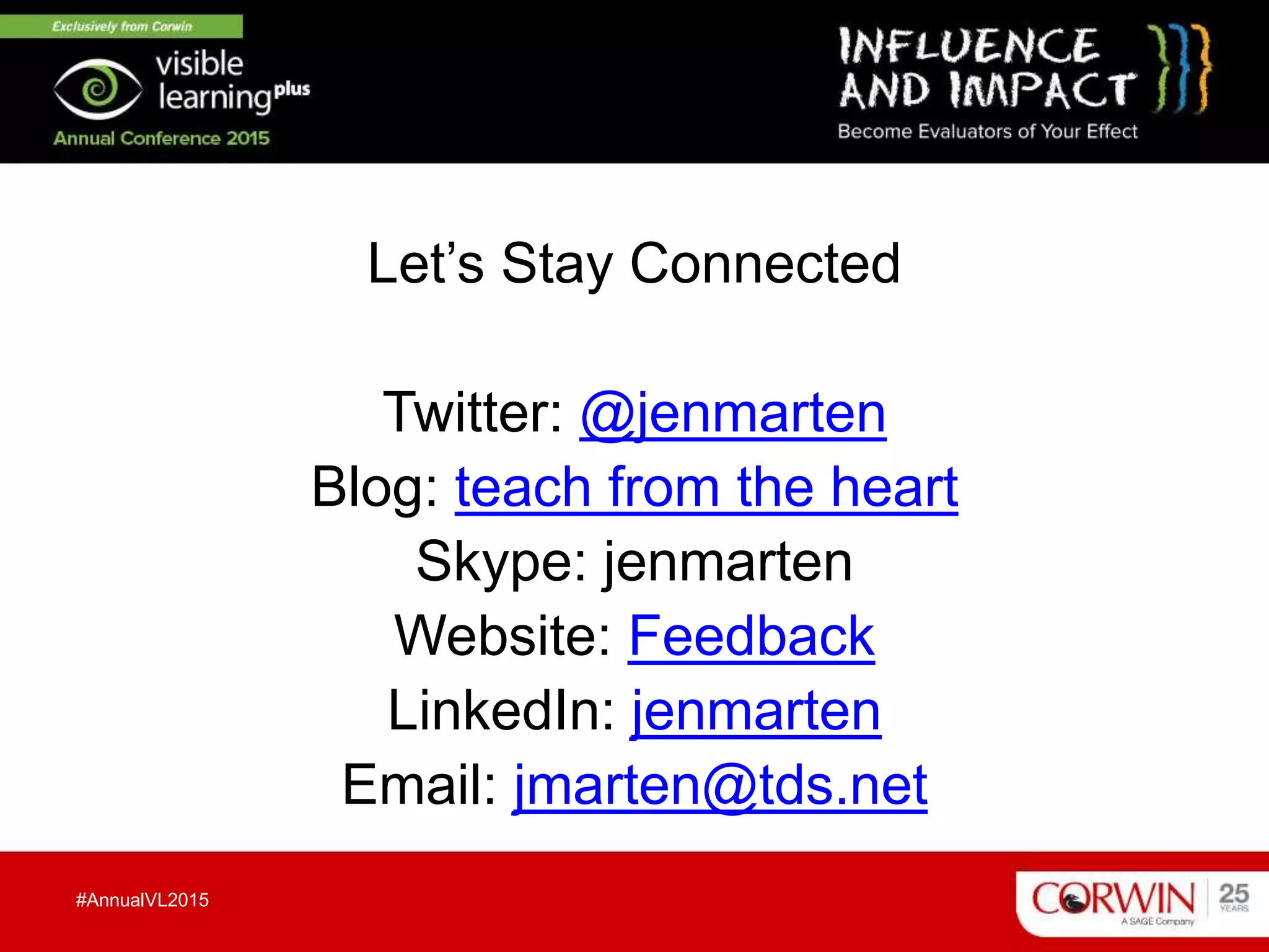 Let’s Stay Connected
Twitter: @jenmarten
Blog: teach from the heart
Skype: jenmarten
Website: Feedback
LinkedIn: jenmarten
Email: jmarten@tds.net
#AnnualVL2015
 