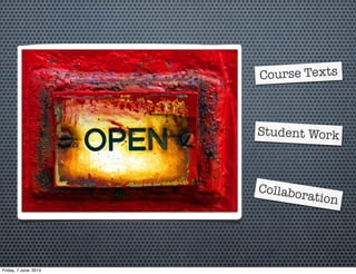 Student Work
Course Texts
Collaboration
Friday, 7 June, 2013
 