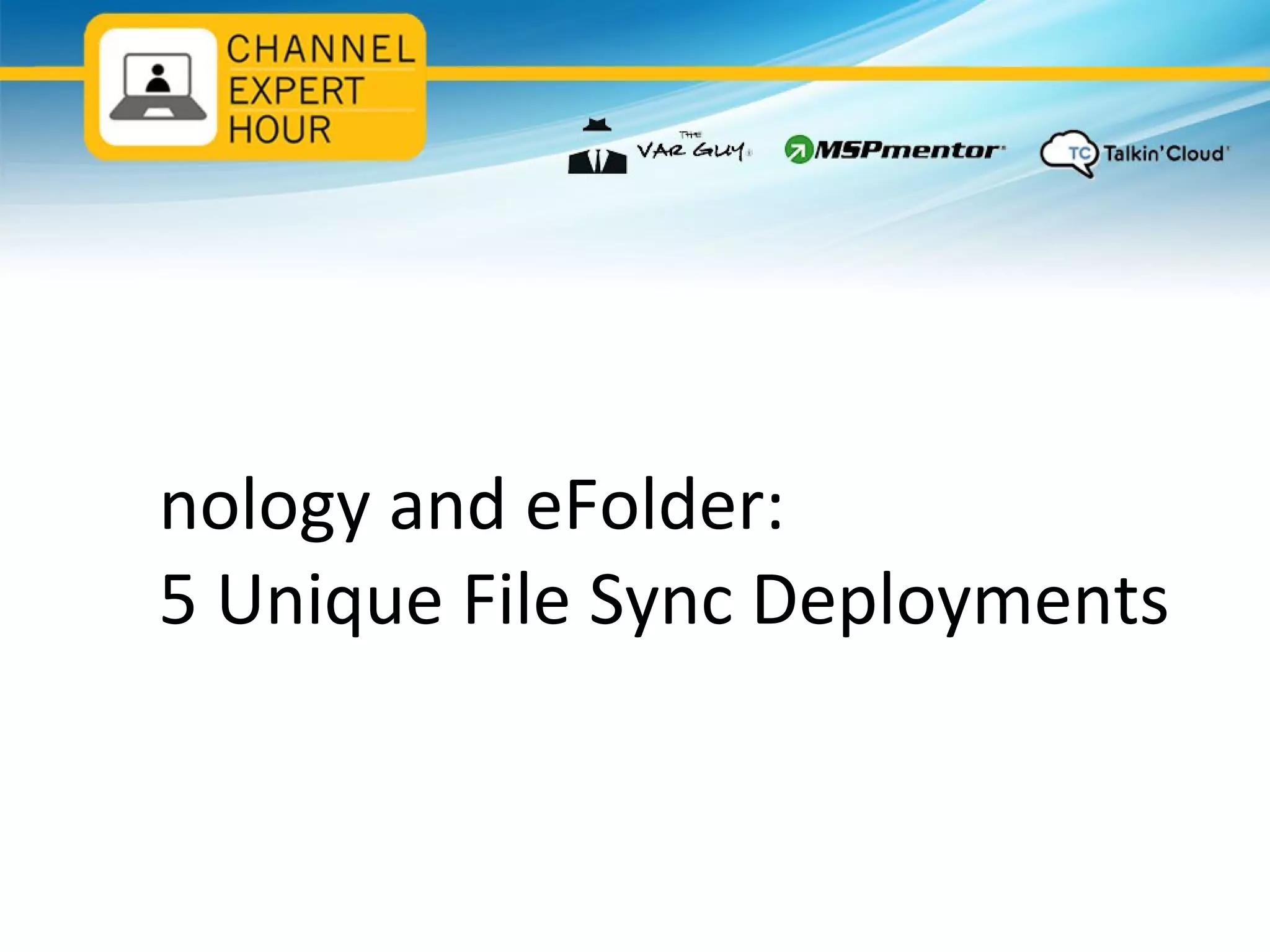 nology and eFolder:
5 Unique File Sync Deployments
 