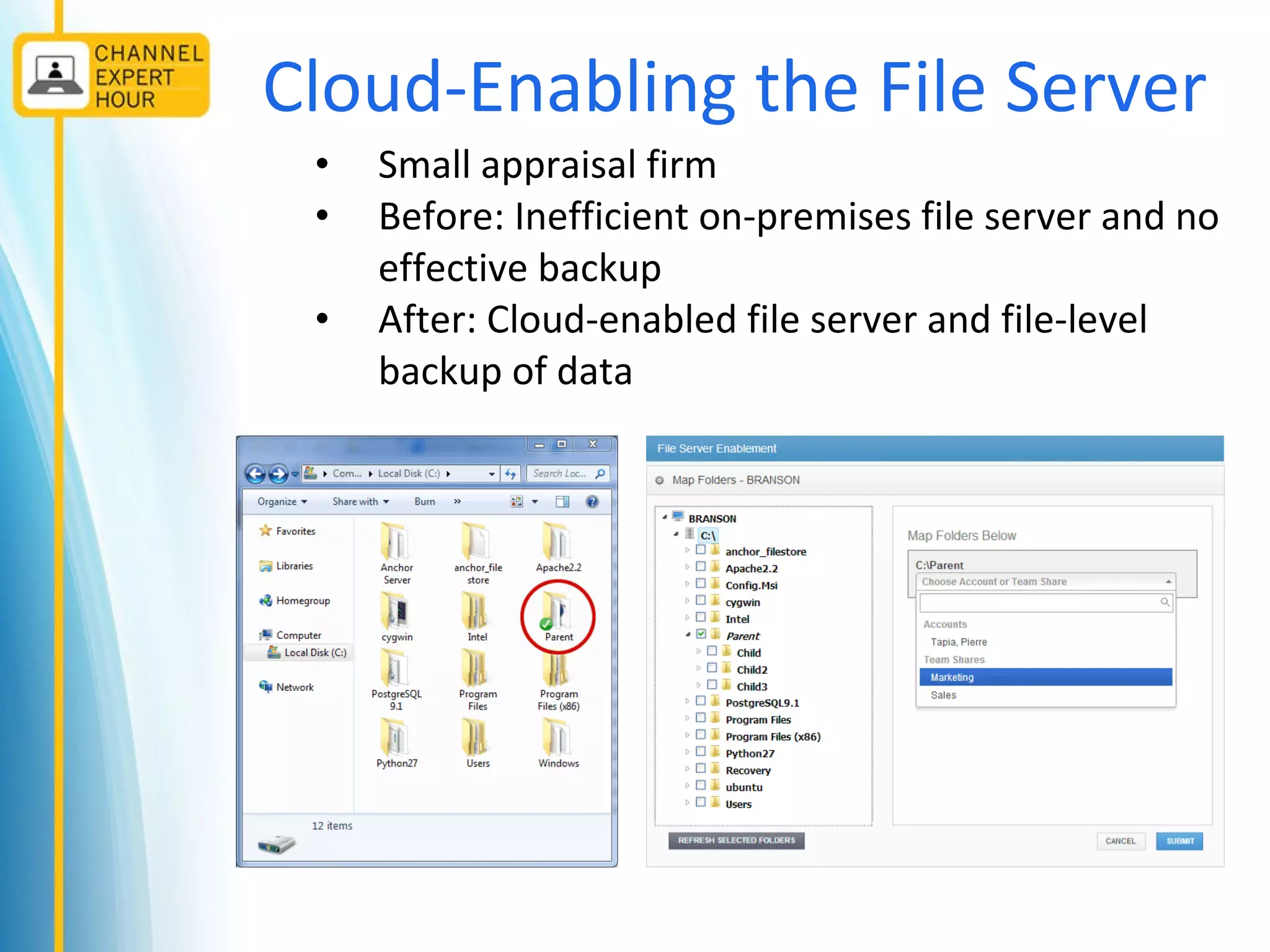 Cloud-Enabling the File Server
• Small appraisal firm
• Before: Inefficient on-premises file server and no
effective backup
• After: Cloud-enabled file server and file-level
backup of data
 