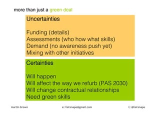 more than just a green deal
          Uncertainties

          Funding (details)
          Assessments (who how what skill...