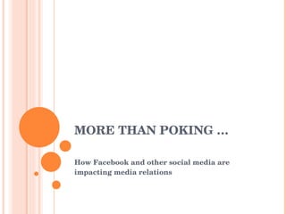 MORE THAN POKING … How Facebook and other social media are impacting media relations 
