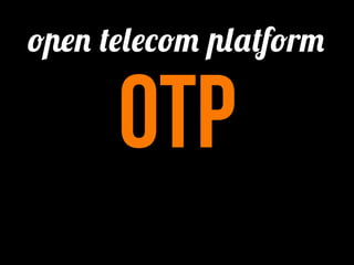 open telecom platform

      OTP
 
