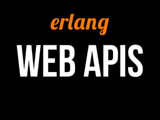 erlang

Web APIs
 