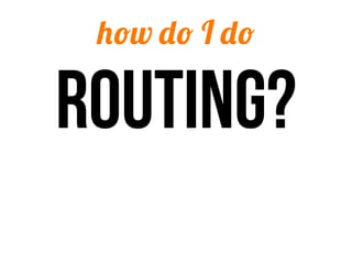 how do I do

Routing?
 