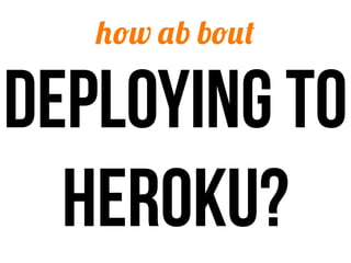 how ab bout

deploying to
  heroku?
 