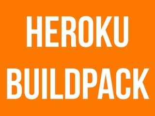 Heroku
buildpack
 