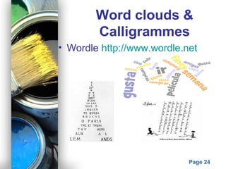 Powerpoint Templates
Page 24
Word clouds &
Calligrammes
• Wordle http://www.wordle.net
 