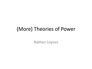 (More) Theories of Power
Nathan Loynes
 