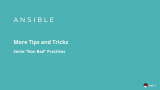 More Tips and Tricks
Some “Non Bad” Practices
 