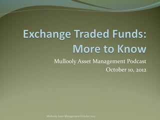 Mullooly Asset Management Podcast
                        October 10, 2012




Mullooly Asset Management October 2012
 