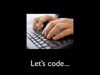 Lets code...
 
