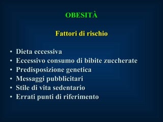 OBESIT À Fattori di rischio Dieta eccessiva Eccessivo consumo di bibite zuccherate Predisposizione genetica Messaggi pubblicitari Stile di vita sedentario Errati punti di riferimento 