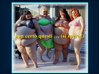 non certo questi … (si spera!) 