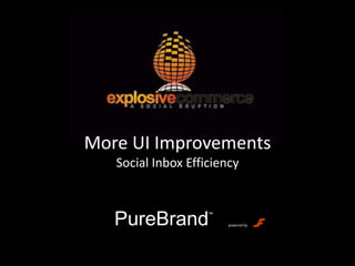 More UI ImprovementsSocial Inbox Efficiency PureBrand™ powered by 