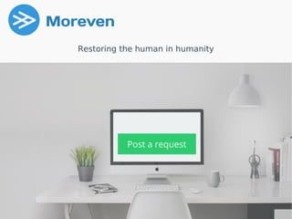 1
Moreven
Restoring the human in humanity
Post a request
 