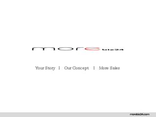 morebiz24.com morebiz24.com Your Story  I  Our Concept  I  More Sales 