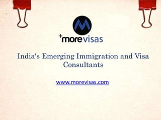 India's Emerging Immigration and Visa 
Consultants 
www.morevisas.com 
 