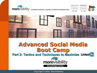 Advanced Social Media Boot Camp Copyright © 2009,  MoreVisibility Part 2: Tactics and Techniques to Maximize 