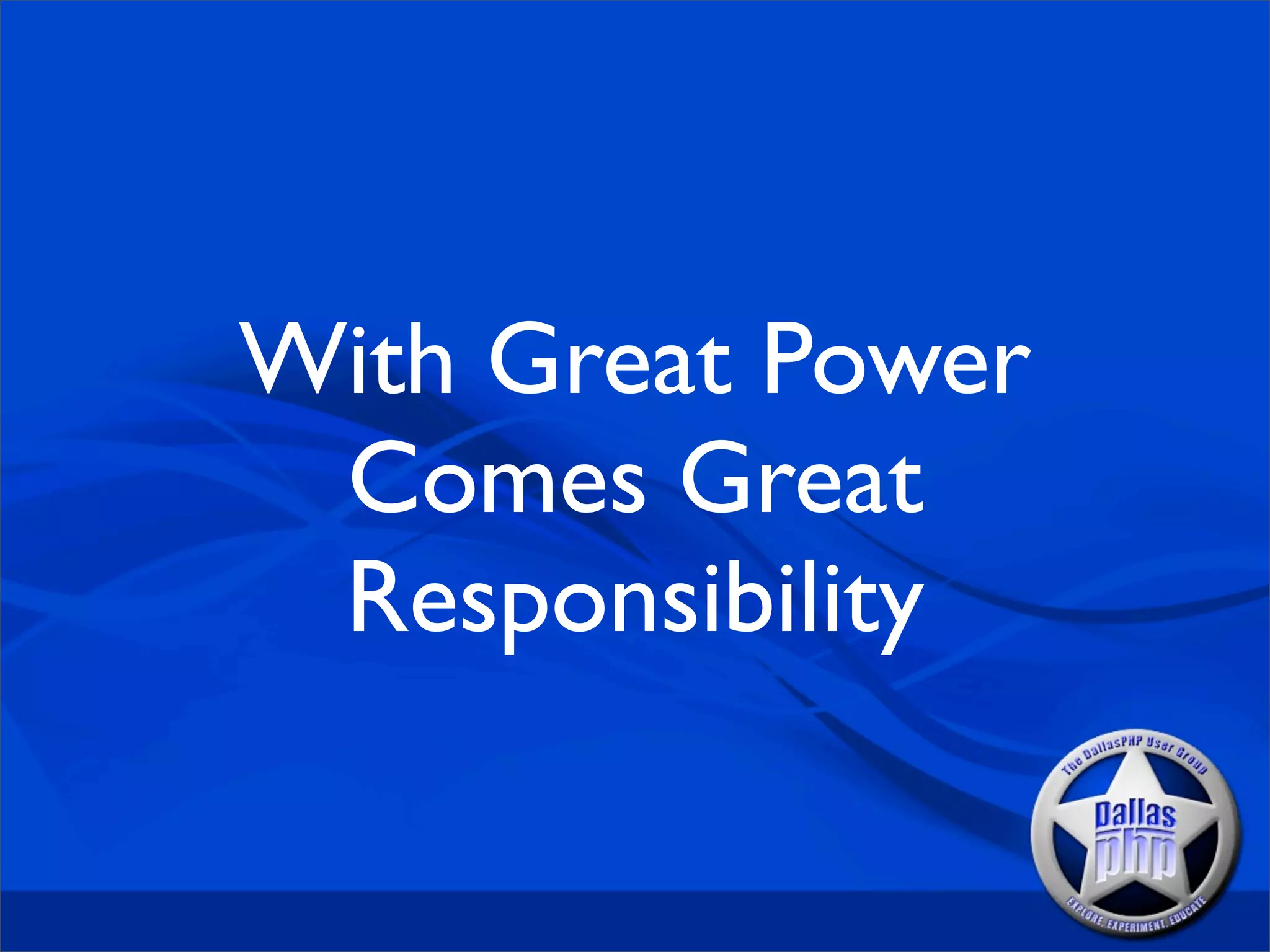 With Great Power
 Comes Great
 Responsibility
 