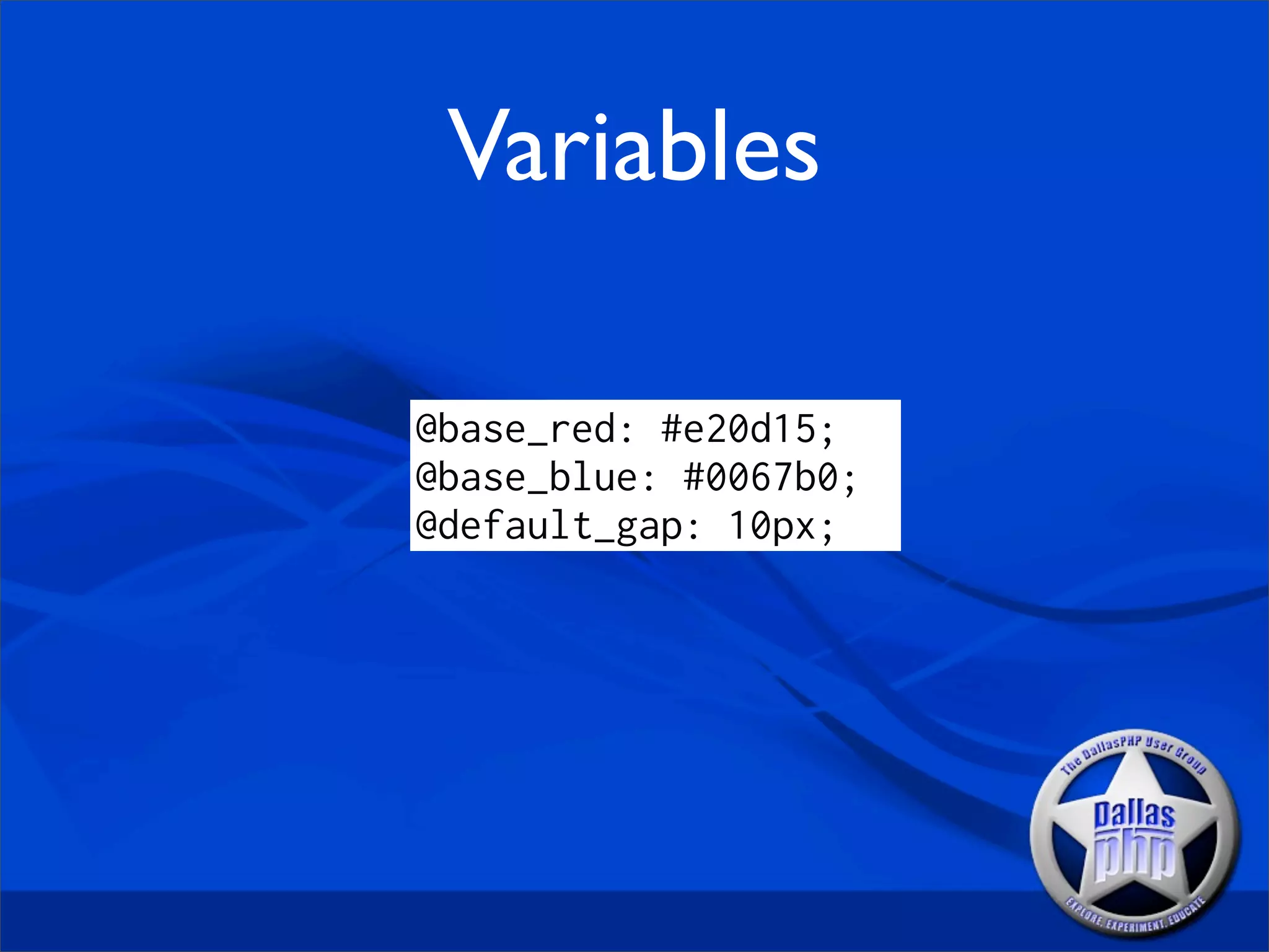 Variables

@base_red: #e20d15;
@base_blue: #0067b0;
@default_gap: 10px;
 