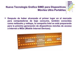 [object Object],Nueva Tecnología Grafica SIMD para Dispositivos Móviles Ultra Portátiles 