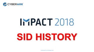 CONFIDENTIAL INFORMATION 21
SID HISTORY
 