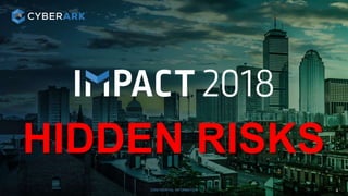 CONFIDENTIAL INFORMATION 4
HIDDEN RISKS
 