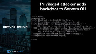 CONFIDENTIAL INFORMATION
DEMONSTRATION
9
Privileged attacker adds
backdoor to Servers OU
 